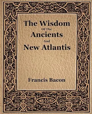 Moudrost starých a nová Atlantida (1886) - The Wisdom Of The Ancients And New Atlantis (1886)