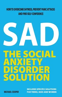 Řešení poruchy sociální úzkosti: Jak překonat stydlivost, předcházet záchvatům paniky a najít sebedůvěru - The Social Anxiety Disorder Solution: How to overcome shyness, prevent panic attacks and find self-confidence