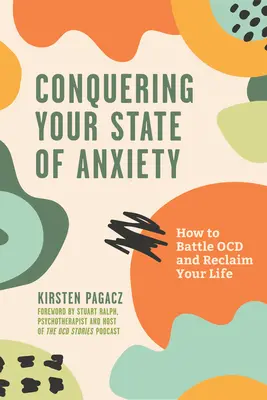 Ovládněte stavy úzkosti: Jak bojovat s Ocd a získat zpět svůj život (vtíravé myšlenky, překonávání úzkosti) - Conquering Your State of Anxiety: How to Battle Ocd and Reclaim Your Life (Intrusive Thoughts, Overcoming Anxiety)