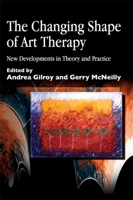 Měnící se podoba arteterapie: Nový vývoj v teorii a praxi - The Changing Shape of Art Therapy: New Developments in Theory and Practice
