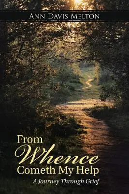 Odkud přichází má pomoc: A Journey Through Grief (Cesta skrze zármutek) - From Whence Cometh My Help: A Journey Through Grief