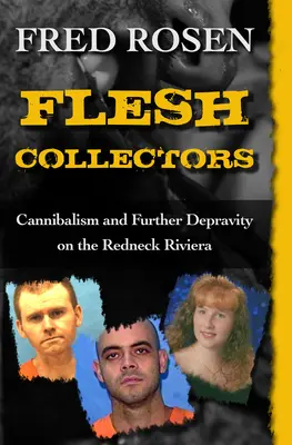 Sběratelé masa: Kanibalismus a další zvrácenosti na buranské riviéře - Flesh Collectors: Cannibalism and Further Depravity on the Redneck Riviera