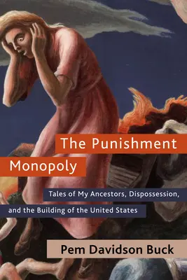 Trestný monopol: Příběhy mých předků, vyvlastnění a budování Spojených států amerických - The Punishment Monopoly: Tales of My Ancestors, Dispossession, and the Building of the United States