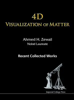 4D vizualizace hmoty: Ahmed H. Zewail, nositel Nobelovy ceny za literaturu, nedávno vydal sborník prací - 4D Visualization of Matter: Recent Collected Works of Ahmed H Zewail, Nobel Laureate