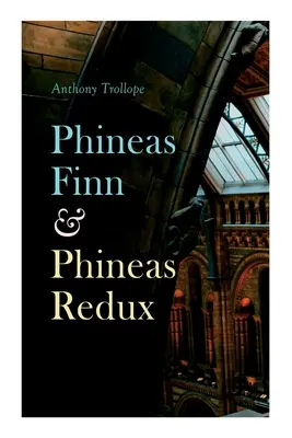 Phineas Finn & Phineas Redux: Historický román - parlamentní série - Phineas Finn & Phineas Redux: Historical Novel - Parliamentary Series
