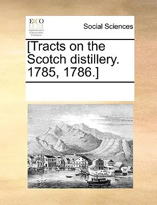 [Traktáty o skotském lihovaru. 1785, 1786]. - [Tracts on the Scotch Distillery. 1785, 1786.]