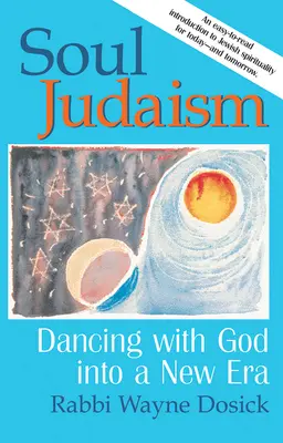 Soul Judaism: Judaismus: Tanec s Bohem v nové éře - Soul Judaism: Dancing with God in a New Era