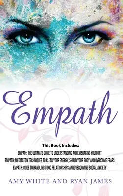 Empatie: 3 rukopisy - Empatik: Empatik: 3 knihy: Empatik: Nejdokonalejší průvodce k pochopení a přijetí vašeho daru, Empatik: Meditační techniky k posílení schopnosti empatie: příručka a návod, jak se naučit - Empath: 3 Manuscripts - Empath: The Ultimate Guide to Understanding and Embracing Your Gift, Empath: Meditation Techniques to