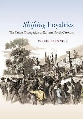 Shifting Loyalties: Okupace východní Severní Karolíny Unií - Shifting Loyalties: The Union Occupation of Eastern North Carolina