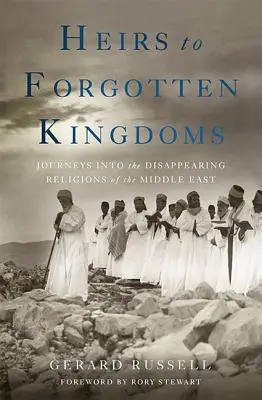 Dědicové zapomenutých království: Knížata z dávných dob: Cesty za zmizelými náboženstvími Blízkého východu - Heirs to Forgotten Kingdoms: Journeys Into the Disappearing Religions of the Middle East