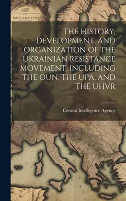 Dějiny, vývoj a organizace ukrajinského hnutí odporu, včetně Oun, Upa a Uhvr - The History, Development, and Organization of the Ukrainian Resistance Movement, Including the Oun, the Upa, and the Uhvr