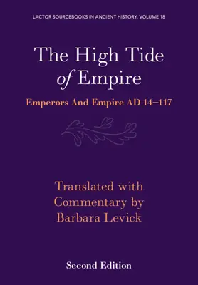The High Tide of Empire (Příliv impéria): Císaři a impérium Ad 14-117 - The High Tide of Empire: Emperors and Empire Ad 14-117