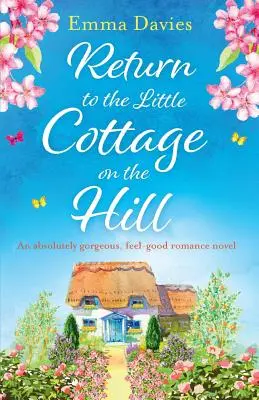 Návrat do chaloupky na kopci: Naprosto úžasný romantický román pro dobrou náladu. - Return to the Little Cottage on the Hill: An absolutely gorgeous, feel good romance novel