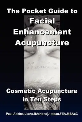 Kapesní průvodce akupunkturou pro vylepšení obličeje - The Pocket Guide to Facial Enhancement Acupuncture