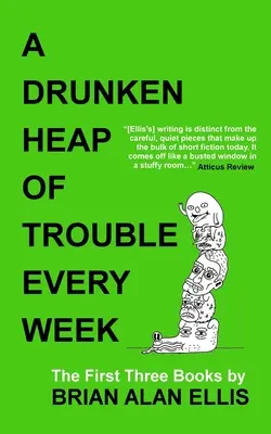 Opilá hromada problémů každý týden: První tři knihy - A Drunken Heap of Trouble Every Week: The First Three Books