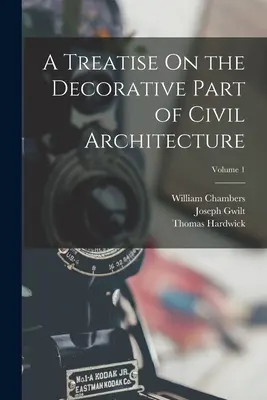 Pojednání o dekorativní části stavební architektury; 1. díl - A Treatise On the Decorative Part of Civil Architecture; Volume 1