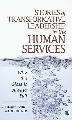 Příběhy transformativního vedení v humanitárních službách: Proč je sklenice vždy plná - Stories of Transformative Leadership in the Human Services: Why the Glass Is Always Full