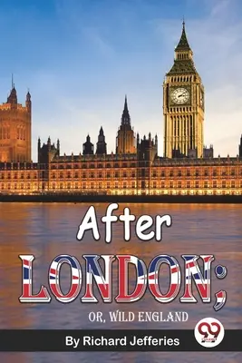 Po Londýně aneb Divoká Anglie - After London; Or, Wild England