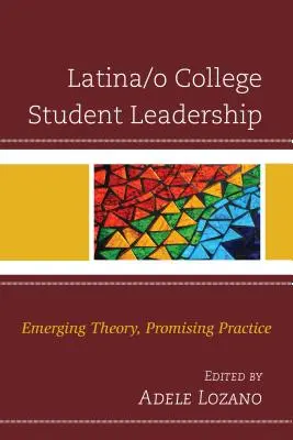 Latina/o College Student Leadership: Vycházející teorie, slibná praxe - Latina/o College Student Leadership: Emerging Theory, Promising Practice