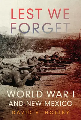 Abychom nezapomněli: První světová válka a Nové Mexiko - Lest We Forget: World War I and New Mexico