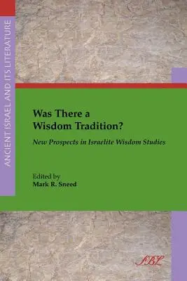 Existovala tradice moudrosti? Nové perspektivy ve studiu izraelské moudrosti - Was There a Wisdom Tradition? New Prospects in Israelite Wisdom Studies
