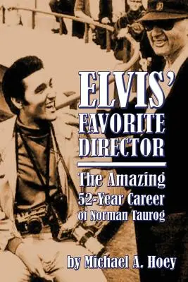Elvisův oblíbený režisér: Úžasná 52letá kariéra Normana Tauroga - Elvis' Favorite Director: The Amazing 52-Year Career of Norman Taurog
