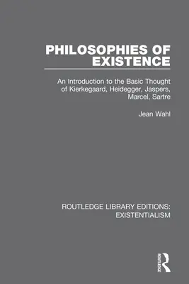 Filosofie existence: Filosofie filosofie: úvod do základního myšlení Kierkegaarda, Heideggera, Jasperse, Marcela, Sartra - Philosophies of Existence: An Introduction to the Basic Thought of Kierkegaard, Heidegger, Jaspers, Marcel, Sartre
