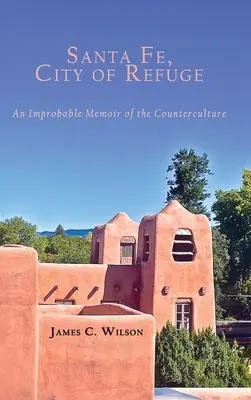 Santa Fe, město útočiště: Nepravděpodobné vzpomínky na kontrakulturu - Santa Fe, City of Refuge: An Improbable Memoir of the Counterculture