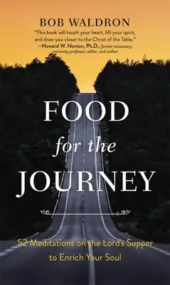 Pokrm na cestu: 52 meditací o Večeři Páně, které obohatí vaši duši - Food for the Journey: 52 Meditations on the Lord's Supper to Enrich Your Soul
