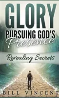 Sláva pronásledující Boží přítomnost (kapesní formát): Odhalení tajemství - Glory Pursuing Gods Presence (Pocket Sized): Revealing Secrets