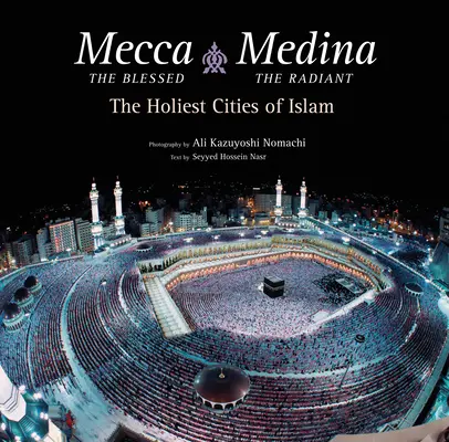 Mekka požehnaná, Medína zářivá (exportní vydání): Nejsvětější města islámu - Mecca the Blessed, Medina the Radiant (Export Edition): The Holiest Cities of Islam