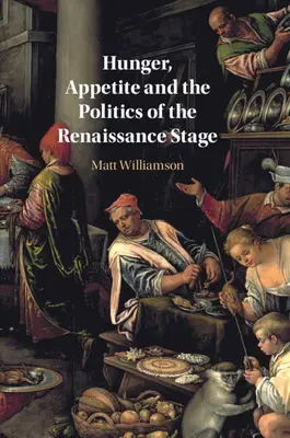 Hlad, chuť k jídlu a politika renesančního jeviště - Hunger, Appetite and the Politics of the Renaissance Stage