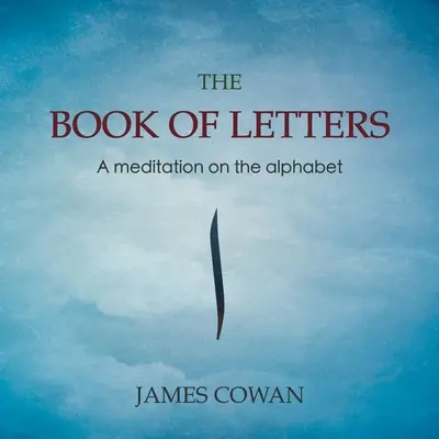 Kniha dopisů: Rozjímání o abecedě - The Book of Letters: A meditation on the alphabet
