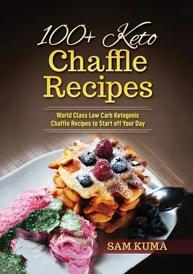 100+ keto receptů na chaffle: Nízkosacharidové ketogenní recepty světové třídy, kterými můžete začít svůj den - 100+ Keto Chaffle Recipes: World Class Low Carb Ketogenic Diet Recipes to Start off Your Day
