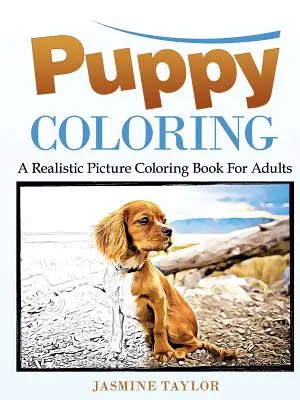 Omalovánky štěňat: Realistické obrázkové omalovánky pro dospělé - Puppy Coloring: A Realistic Picture Coloring Book for Adults