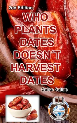 KDO SÁZÍ DATLE, NESKLÍZÍ DATLE - Celso Salles - 2. vyd: Sbírka Afrika - WHO PLANTS DATES, DOESN'T HARVEST DATES - Celso Salles - 2nd Edition.: Africa Collection