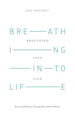 Vdechování života: Obnovení celistvosti prostřednictvím těla, mysli a dechu - Breathing Into Life: Recovering Wholeness Through Body, Mind & Breath
