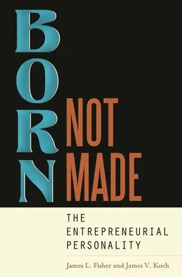 Born, Not Made (Narozený, nikoliv stvořený): Podnikatelská osobnost - Born, Not Made: The Entrepreneurial Personality