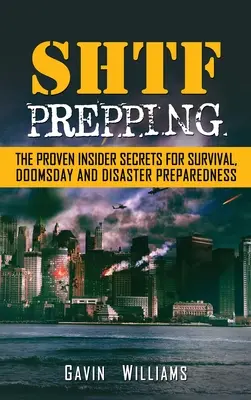 Příprava na SHTF: Vyzkoušená tajemství pro přežití, soudný den a katastrofu - SHTF Prepping: The Proven Insider Secrets For Survival, Doomsday and Disaster