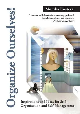 Uspořádejme se!: Inspirace a nápady pro sebeorganizaci a sebeřízení - Organize Ourselves!: Inspirations and ideas for self-organization and self-management