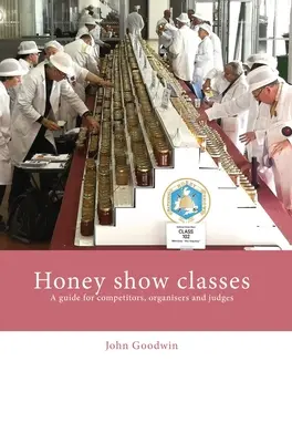 Výstava medových tříd: Příručka pro soutěžící, organizátory a rozhodčí - Honey show classes: A guide for competitors, organisers and judges