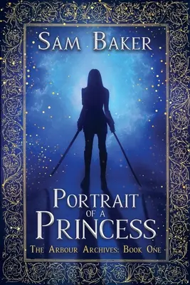 Portrét princezny: Archivy Arbour: Kniha první - Portrait Of A Princess: The Arbour Archives: Book One