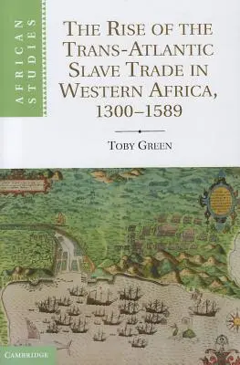 Vznik transatlantického obchodu s otroky v západní Africe, 1300 1589 - The Rise of the Trans-Atlantic Slave Trade in Western Africa, 1300 1589