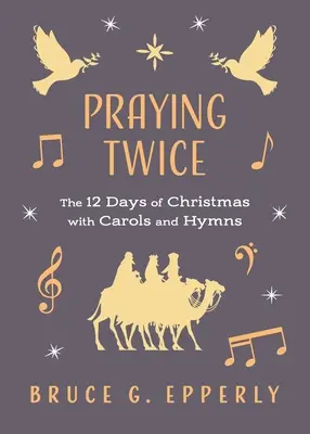 Modlitba dvakrát: 12 dní Vánoc s koledami a písněmi - Praying Twice: The 12 Days of Christmas with Carols and Hymns