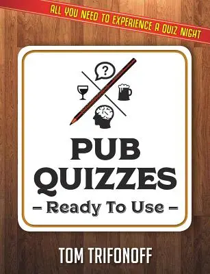 Hospodské kvízy připravené k použití: Vše, co potřebujete k tomu, abyste mohli zažít hospodský kvíz - Pub Quizzes Ready To Use: All You Need To Experience A Pub Quiz
