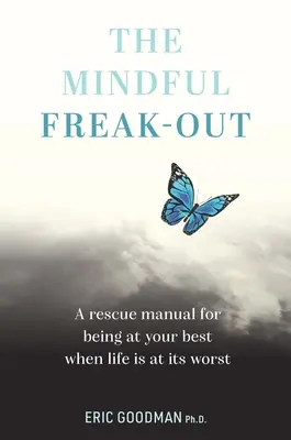 Mindful Freak-Out: Příručka pro záchranu, jak být v nejlepší kondici, když je život nejhorší - The Mindful Freak-Out: A Rescue Manual for Being at Your Best When Life Is at Its Worst