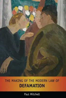 Tvorba moderního práva na ochranu osobnosti - The Making of the Modern Law of Defamation