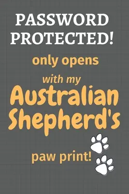 Chráněno heslem! otevře se pouze s otiskem tlapky mého australského ovčáka!: Pro fanoušky australských ovčáků - Password Protected! only opens with my Australian Shepherd's paw print!: For Australian Shepherd Dog Fans