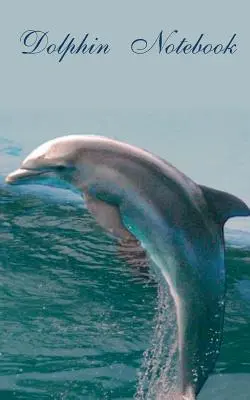 Dolphin (Notebook): Delfín (Zápisník): Tématický zápisník, deník, dráždivý sešit kapesní velikosti - Dolphin (Notebook): Theme Notebook, diary, titillation-book in pocket size