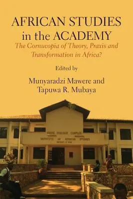 Africká studia na akademické půdě: V Africe: roh hojnosti teorie, praxe a transformace? - African Studies in the Academy: The Cornucopia of Theory, Praxis and Transformation in Africa?